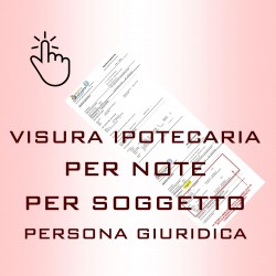 VISURA IPOTECARIA PER NOTE PER SOGGETTO - PERSONA GIURIDICA